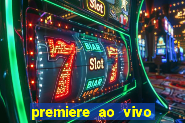 premiere ao vivo hoje gratis